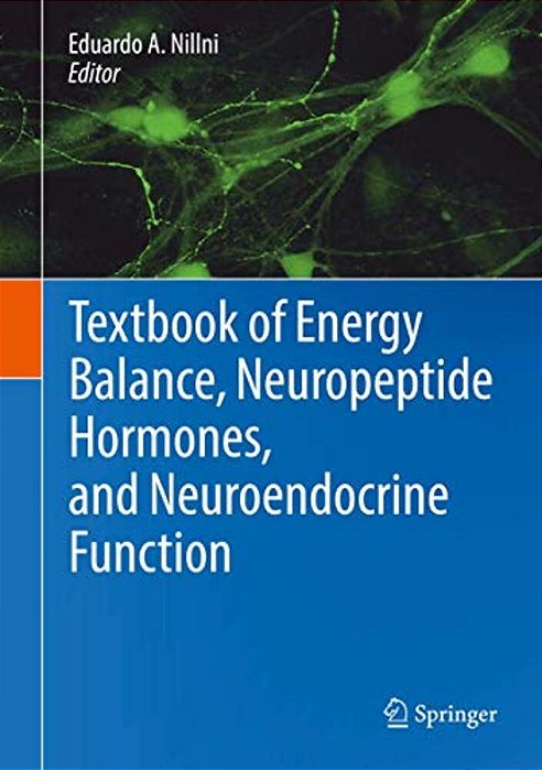 Textbook Of Energy Balance, Neuropeptide Hormones, And Neuroendocrine Function-..