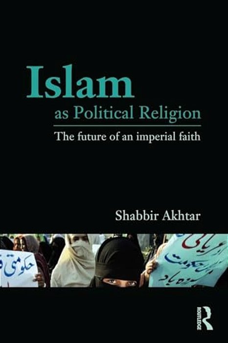 Islam As Political Religion: The Future Of An Imperial Faith-..