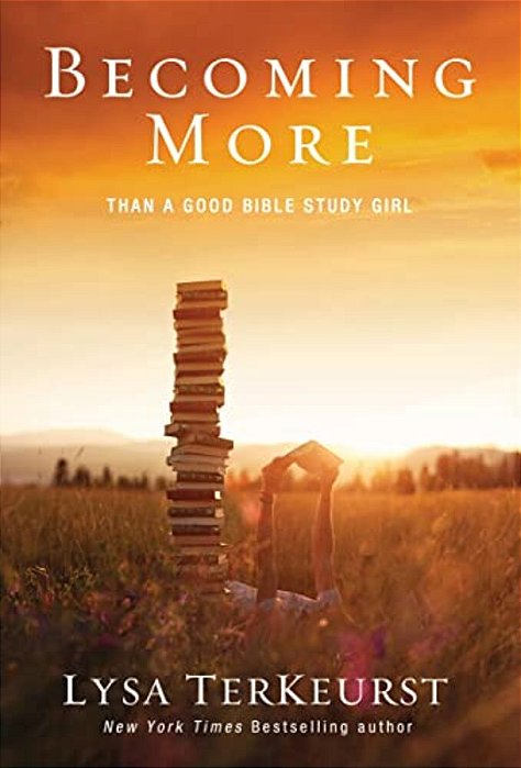 Becoming More Than A Good Bible Study Girl: Uncovering A Deeper Relationship With God And Living With Purpose After Sunday School Is Over-..