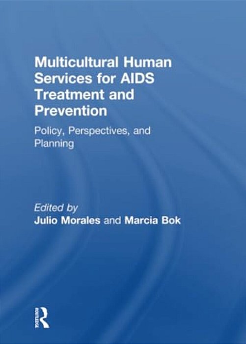 Multicultural Human Services For Aids Treatment And Prevention: Policy, Perspectives, And Planning-..