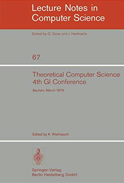 Theoretical Computer Science: 4Th Gi Conference Aachen, March 26-28, 1979-..