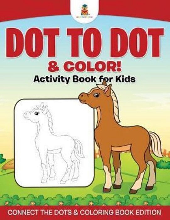 Dot To Dot & Color! Activity Book For Kids Connect The Dots & Coloring Book Edition-..