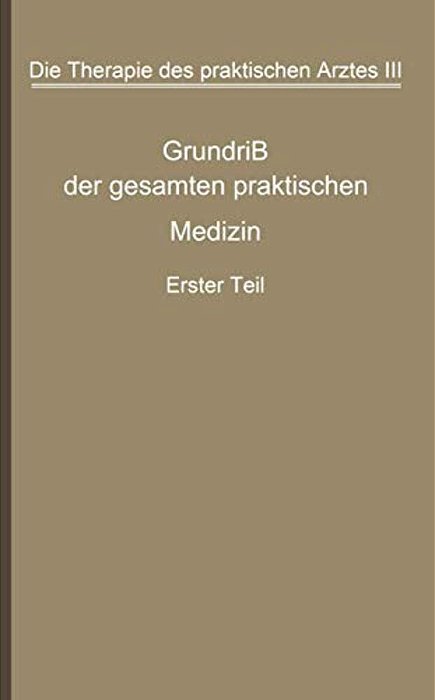 Die Therapie Des Praktischen Arztes: Dritter Band Grundriß Der Gesamten Praktischen Medizin-..