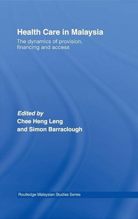 Health Care In Malaysia: The Dynamics Of Provision, Financing And Access-..