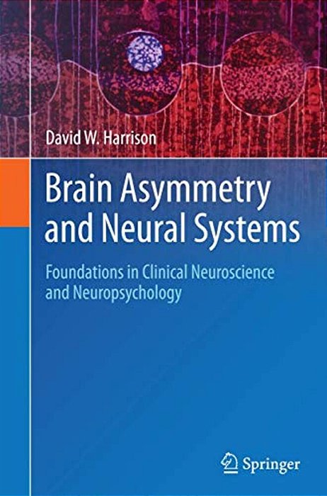 Brain Asymmetry And Neural Systems: Foundations In Clinical Neuroscience And Neuropsychology-..
