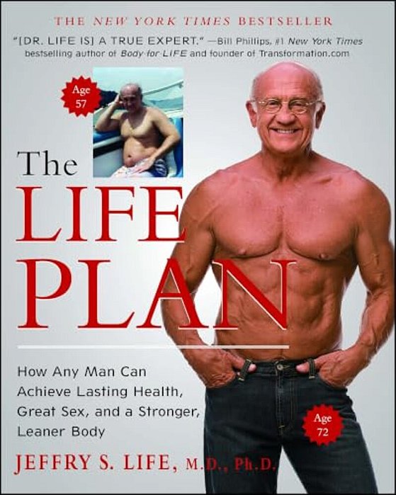 The Life Plan: How Any Man Can Achieve Lasting Health, Great Sex, And A Stronger, Leaner Body-..