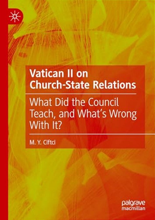 Vatican II On Church-State Relations: What Did The Council Teach, And What's Wrong With It?-..