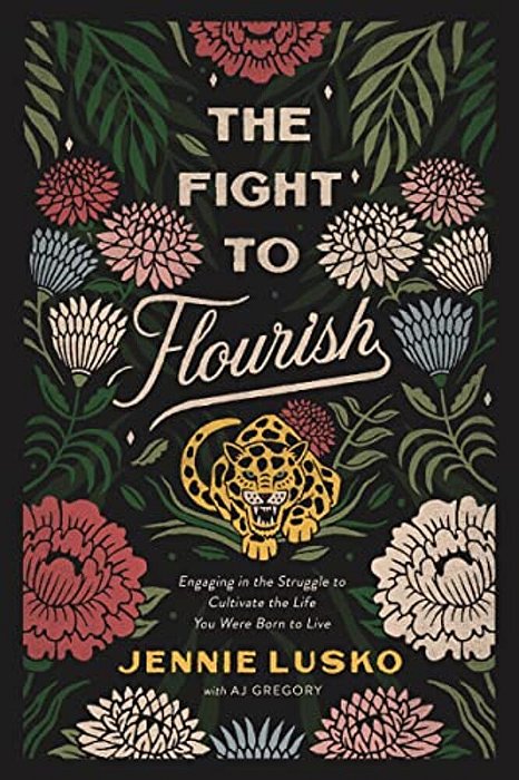 The Fight To Flourish: Engaging In The Struggle To Cultivate The Life You Were Born To Live-..