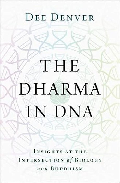 The Dharma In Dna: Insights At The Intersection Of Biology And Buddhism-..