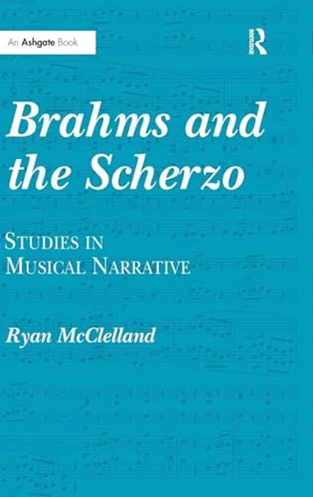 Brahms And The Scherzo: Studies In Musical Narrative-..