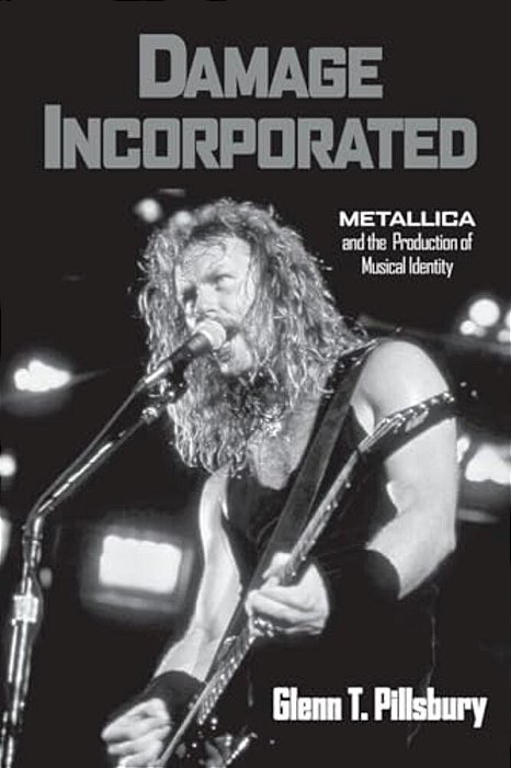 Damage Incorporated: Metallica And The Production Of Musical Identity-..