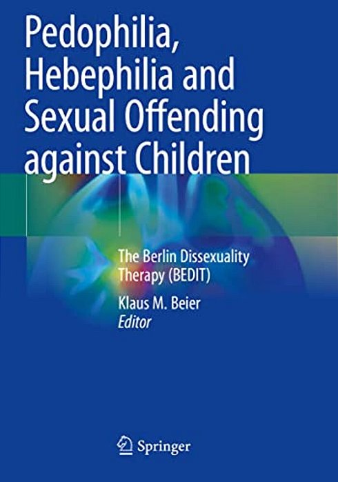 Pedophilia, Hebephilia And Sexual Offending Against Children: The Berlin Dissexuality Therapy (Bedit)-..