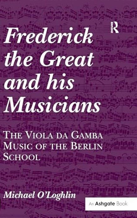 Frederick The Great And His Musicians: The Viola Da Gamba Music Of The Berlin School-..