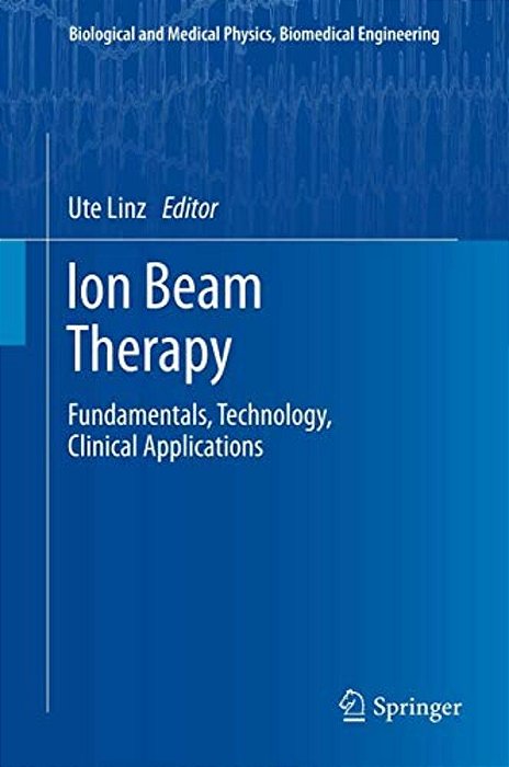 Ion Beam Therapy: Fundamentals, Technology, Clinical Applications-..