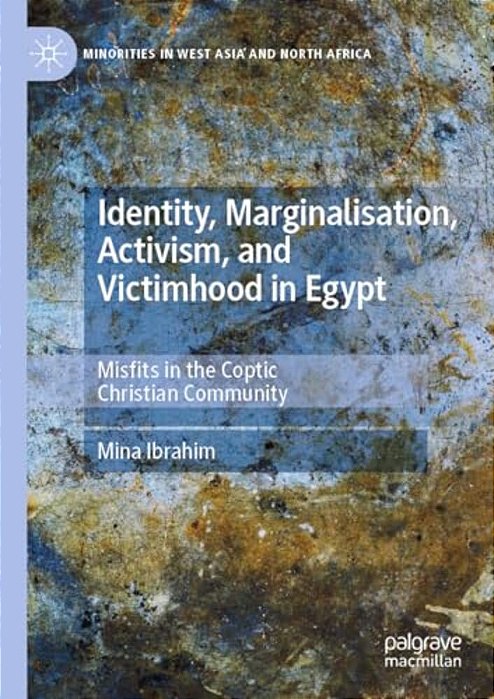 Identity, Marginalisation, Activism, And Victimhood In Egypt: Misfits In The Coptic Christian Community-..