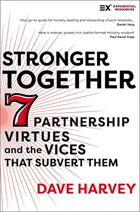 Stronger Together: Seven Partnership Virtues And The Vices That Subvert Them-..