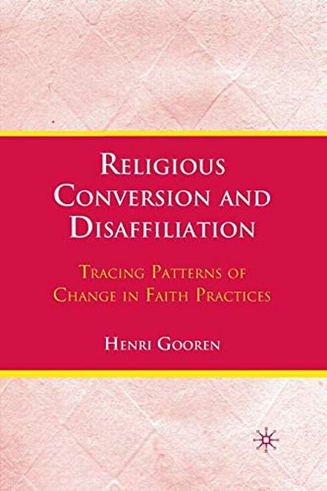 Religious Conversion And Disaffiliation: Tracing Patterns Of Change In Faith Practices-..