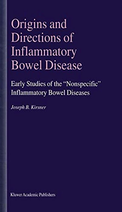 Origins And Directions Of Inflammatory Bowel Disease: Early Studies Of The "Nonspecific" Inflammatory Bowel Diseases-..