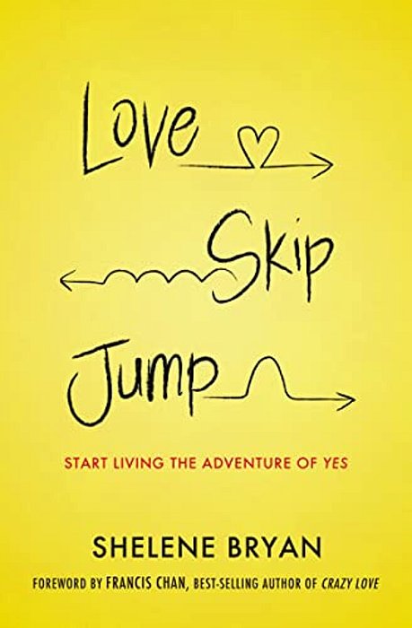 Love, Skip, Jump: Start Living The Adventure Of Yes-..