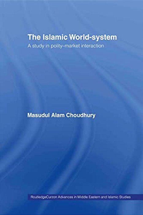 The Islamic World-System: A Study In Polity-Market Interaction-..