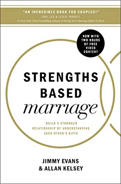 Strengths Based Marriage: Build A Stronger Relationship By Understanding Each Other's Gifts-..