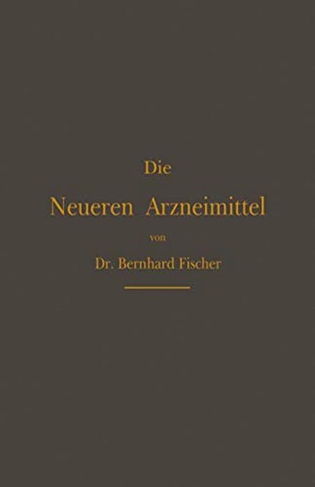 Die Neueren Arzneimittel: Für Apotheker, Aerzte Und Drogisten-..