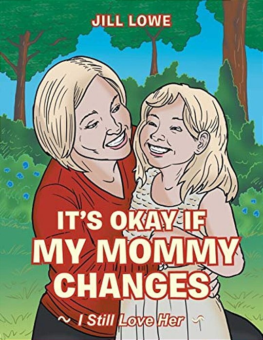 It's Okay If My Mommy Changes: I Still Love Her-..