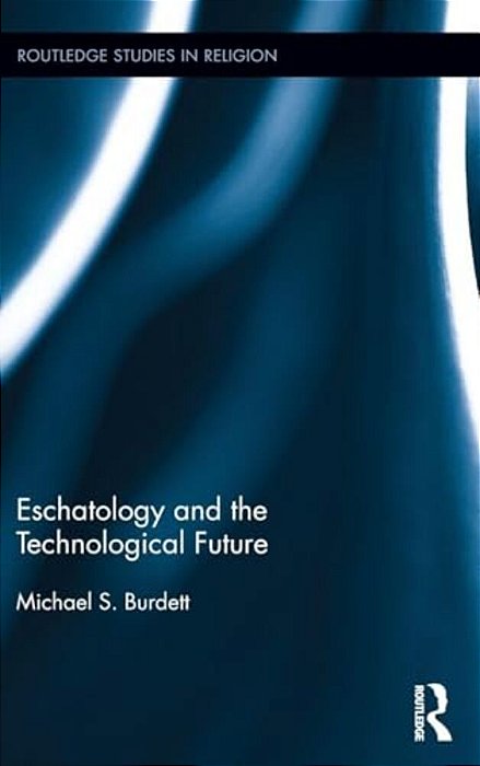 Eschatology And The Technological Future-..
