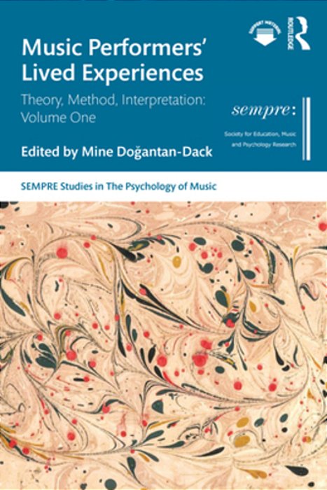 Music Performers' Lived Experiences: Theory, Method, Interpretation: Volume One-..
