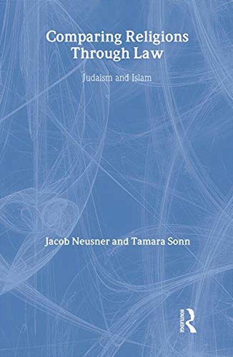 Comparing Religions Through Law: Judaism And Islam-..