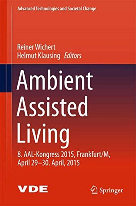 Ambient Assisted Living: 8. Aal-Kongress 2015, Frankfurt/M, April 29-30. April, 2015-..