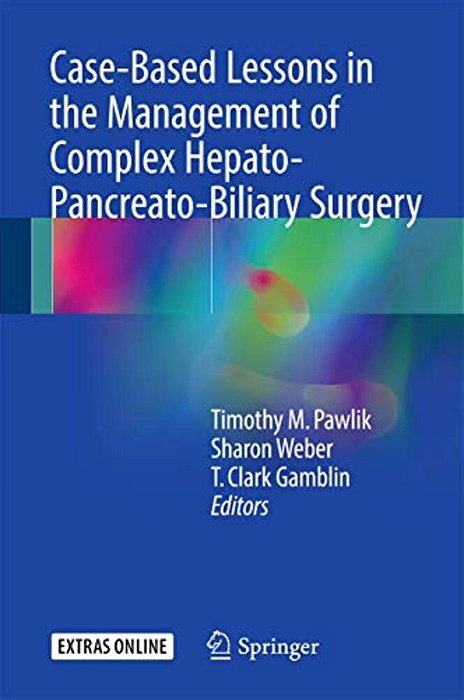 Case-Based Lessons In The Management Of Complex Hepato-Pancreato-biliary Surgery-..