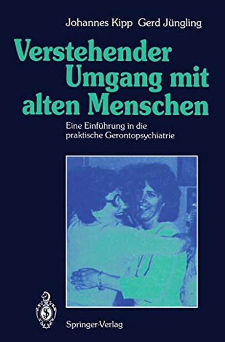 Verstehender Umgang Mit Alten Menschen: Eine Einführung In Die Praktische Gerontopsychiatrie-..