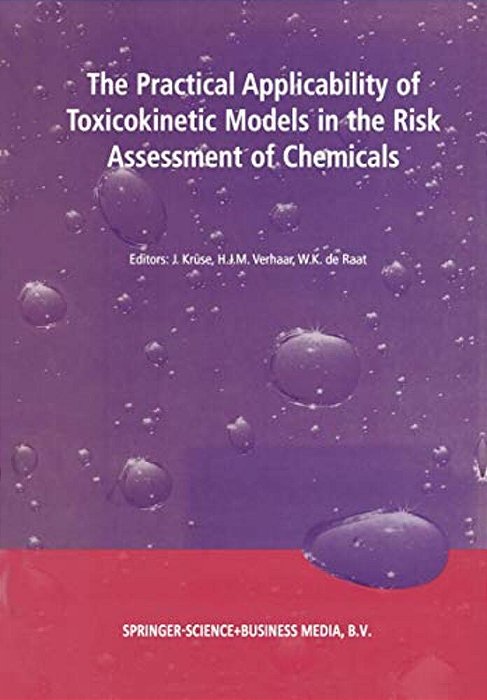 The Practical Applicability Of Toxicokinetic Models In The Risk Assessment Of Chemicals: Proceedings Of The Symposium The Practical Applicability Of T-..