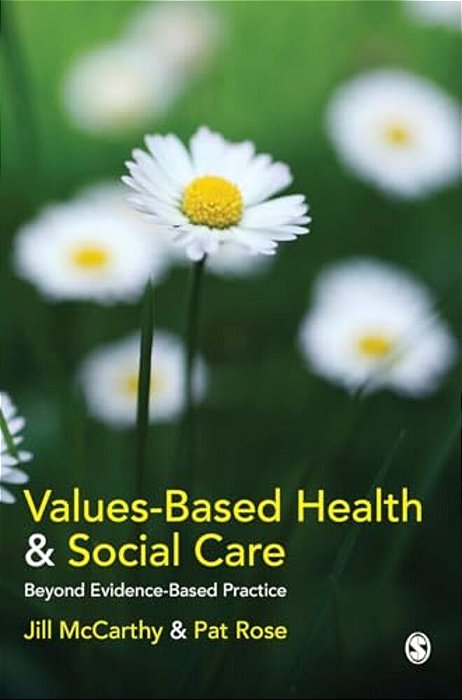 Values-Based Health & Social Care: Beyond Evidence-Based Practice-..