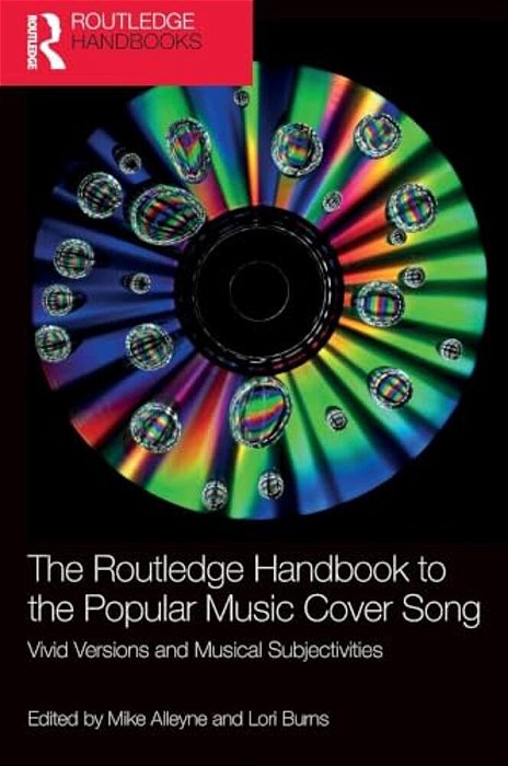 The Routledge Handbook To The Popular Music Cover Song: Vivid Versions And Musical Subjectivities-..