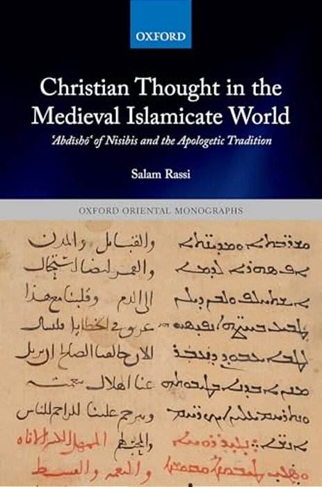 Christian Thought In The Medieval Islamicate World:? Abdisho? Of Nisibis And The Apologetic Tradition-..