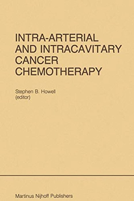 Intra-Arterial And Intracavitary Cancer Chemotherapy: Proceedings Of The Conference On Intra-Arterial And Intracavitary Chemotheraphy, San Diego, Cali-..