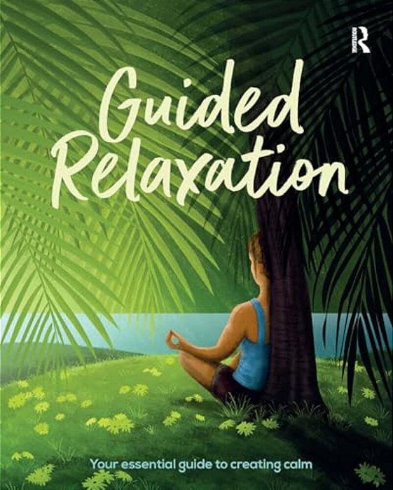 Guided Relaxation: Your Essential Guide To Creating Calm-..
