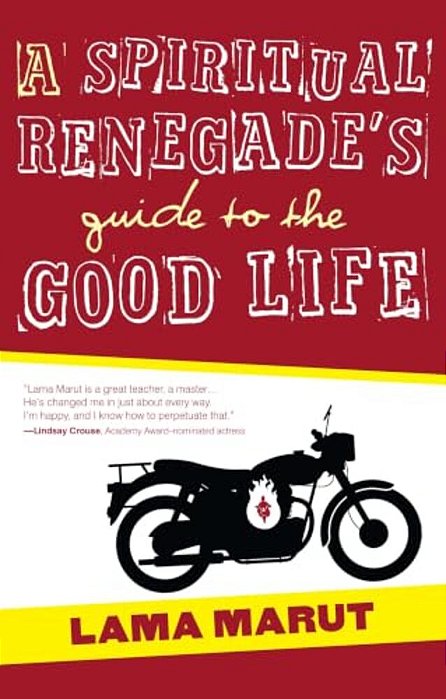 A Spiritual Renegade's Guide To The Good Life-..