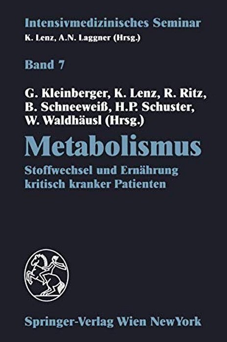 Metabolismus: Stoffwechsel Und Ernährung Kritisch Kranker Patienten (12. Wiener Intensivmedizinische Tage, 24.-26. Februar 1994)-..