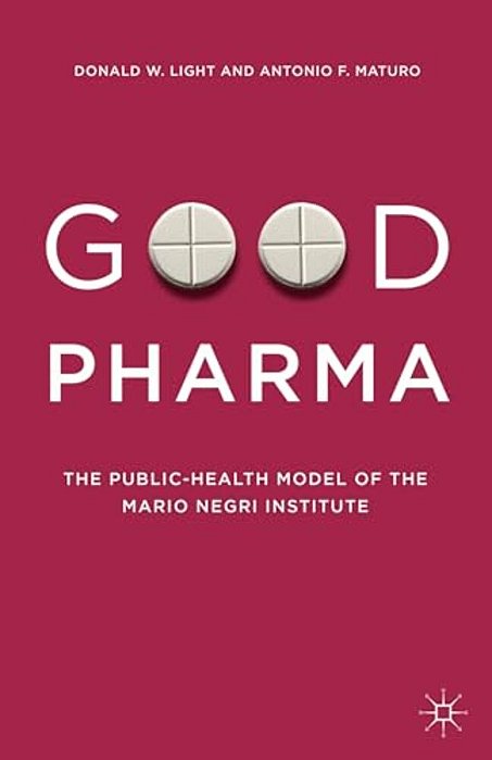 Good Pharma: The Public-Health Model Of The Mario Negri Institute-..