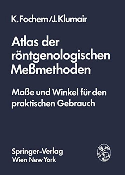 Atlas Der Röntgenologischen Meßmethoden: Maße Und Winkel Für Den Praktischen Gebrauch-..