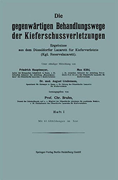 Die Gegenwärtigen Behandlungswege Der Kieferschussverletzungen: Ergebnisse Aus Dem Düsseldorfer Lazarett Für Kieferverletzte (Kgl. Reservelazarett). H-..