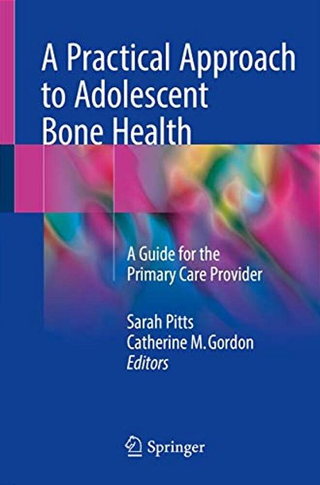 A Practical Approach To Adolescent Bone Health: A Guide For The Primary Care Provider-..