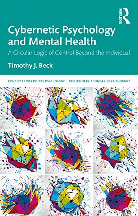 Cybernetic Psychology And Mental Health: A Circular Logic Of Control Beyond The Individual-..