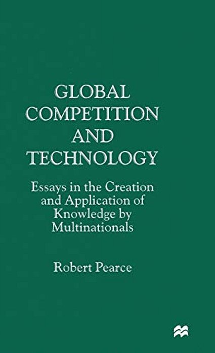Global Competition And Technology: Essays In The Creation And Application Of Knowledge By Multinationals-..