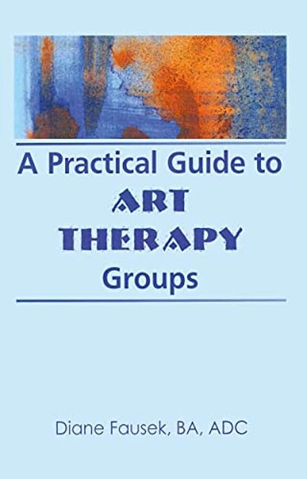A Practical Guide To Art Therapy Groups-..