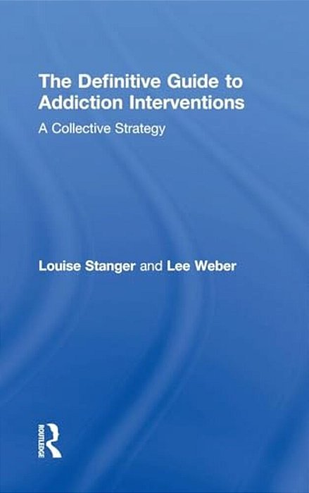 The Definitive Guide To Addiction Interventions: A Collective Strategy-..