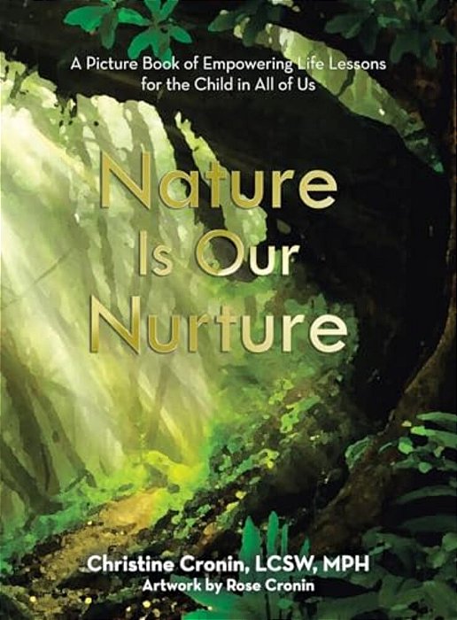Nature Is Our Nurture: A Picture Book Of Empowering Life Lessons For The Child In All Of US-..